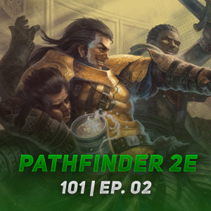 Pathfinder 2E | 101 Ep.02