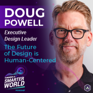 The Future of Design is Human-Centered: Insights from Doug Powell