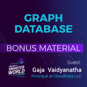 Episode 19 Bonus Material - Graph Databases with Gaja Vaidyanatha