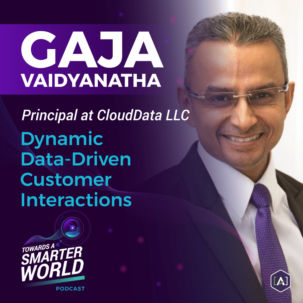 Dynamic, data-driven customer interactions with Gaja Vaidyanatha