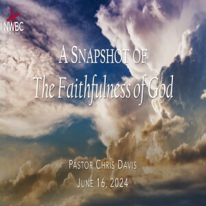 “A Snapshot of The Faithfulness of God” (6/16/24)