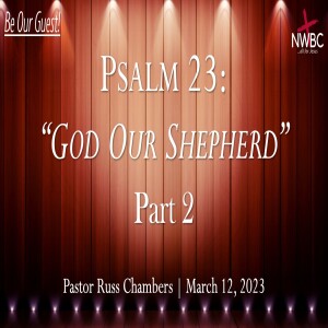 ”Psalm 23: God Our Shepherd, Pt2” - 3-13-23