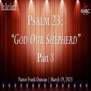 ”Psalm 23: God Our Shepherd, Pt3” - 3-19-23