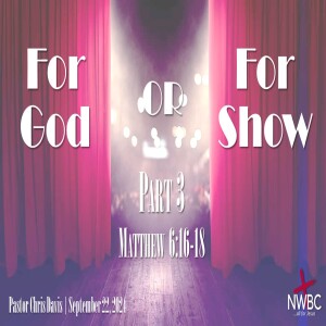 “For God or For Show, pt3: Fasting” (9/22/24)