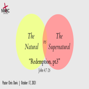 10-17-2021 - ”The Natural -vs- The Supernatural: Redemption, pt3”