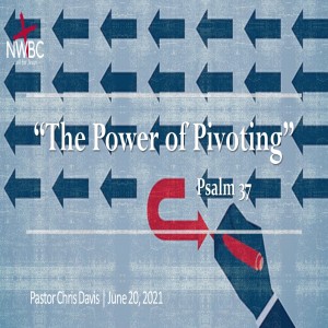 6-20-2021 - ”The Power of Pivoting”