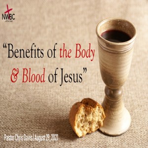 8-29-2021 - ”Benefits of the Body & Blood of Jesus”