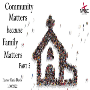 1-30-2022 - ”Community Matters because Family Matters, Pt5”