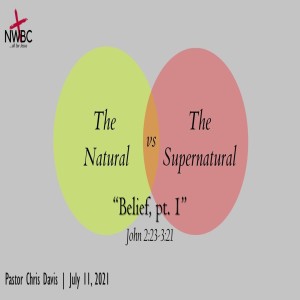 7-11-2021 - ”The Natural -v- The Supernatural: Belief, pt1”