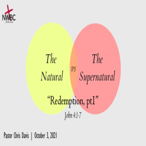 10-3-2021 - ”The Natural -vs- The Supernatural: Redemption, pt1”