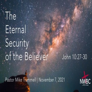 11-7-2021 - ”The Eternal Security of the Believer”