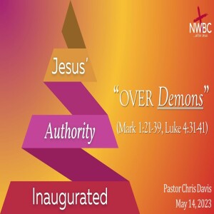”Jesus’ Authority Inaugurated, pt2: Over Demons” (5-14-23)