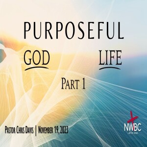 Purposeful God, Purposeful Life, pt1 (11-19-23)