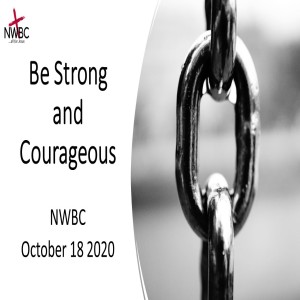 10-18-2020 - ”Be Strong and Courageous”