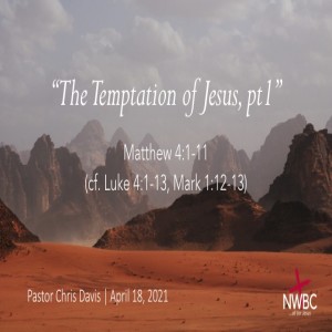 4-18-2021 - The Temptation of Jesus, pt 1