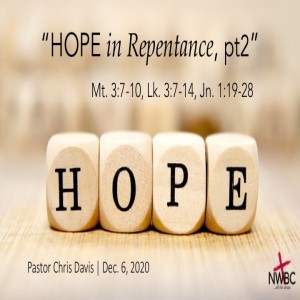 12-6-2020 - ”HOPE in Repentance, Pt 2”