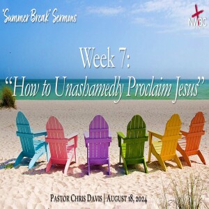 “How to Unashamedly Proclaim Jesus” (8/18/24)