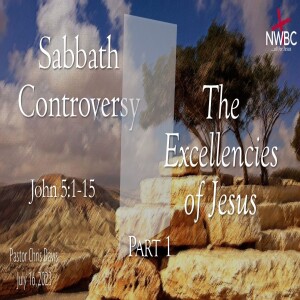 ”Sabbath Controversy: The Excellencies of Jesus, pt1” (7-16-23)