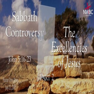 ”Sabbath Controversy: The Excellencies of Jesus, pt2” (7-23-23)