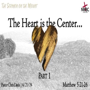 “The Heart is the Center… Pt1” (4/21/24)