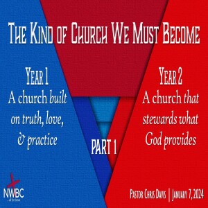 The Kind of Church We Must Become (YEAR 2), pt1 (1-7-24)