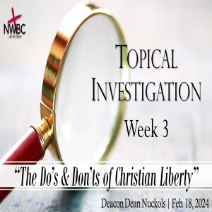 The Do's & Don'ts of Christian Liberty (2/18/24)