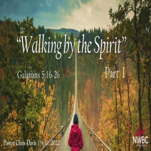 9-11-2022 - ”Walking by the Spirit, pt1”