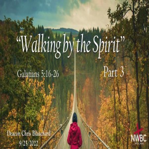 9-25-2022 - ”Walking by the Spirit, pt3”