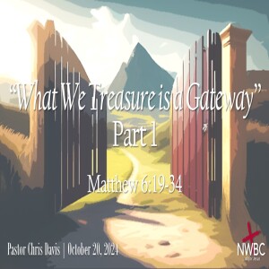 “What We Treasure is a Gateway, pt1” (10/20/24)