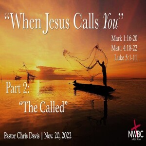 ”When Jesus Calls You, Pt2: The Called” - 11-20-22