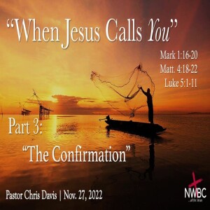 ”When Jesus Calls You, Pt3: The Confirmation” - 11-27-22
