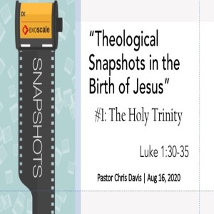8-16-2020 - Theological Snapshots in the Birth of Jesus, pt1: The Trinity