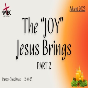 The JOY Jesus Brings, pt2 (12-10-23)