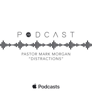 Pastor Mark Morgan - "Distractions"