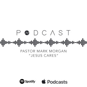 Pastor Mark Morgan - ”Jesus Cares”