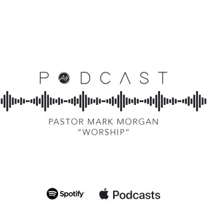 Pastor Mark Morgan - ”Worship”