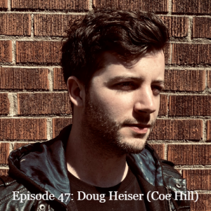 Episode 47: Doug Heiser (Coe Hill)