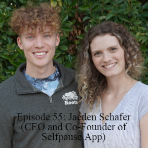 Episode 55: Jaeden Schafer (CEO and Co-Founder of Selfpause App)