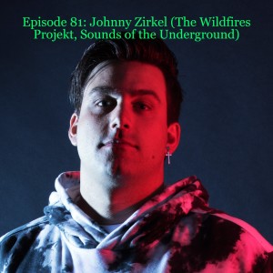 Episode 81: Johnny Zirkel (The Wildfires Projekt, Sounds of the Underground)