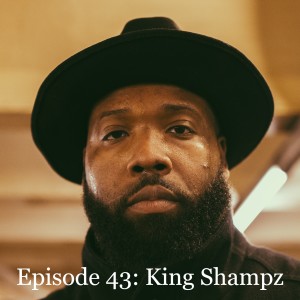 Episode 43: King Shampz