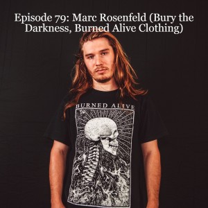 Episode 79: Marc Rosenfeld (Bury the Darkness, Burned Alive Clothing)