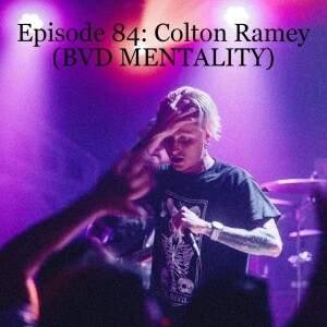 Episode 84: Colton Ramey (BVD MENTALITY)