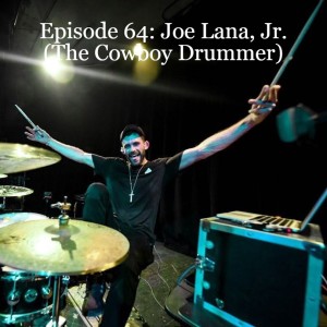 Episode 64: Joe Lana, Jr. (The Cowboy Drummer)