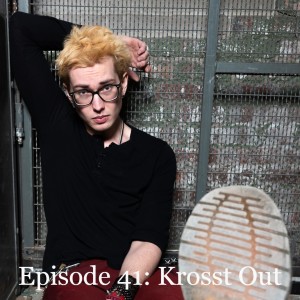 Episode 41: Krosst Out