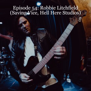 Episode 54: Robbie Litchfield (Saving Vice, Hell Here Studios)