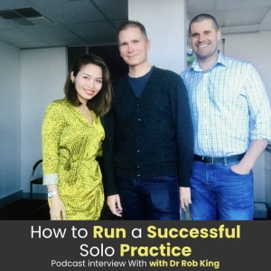 Ep041: How to Run a Successful Solo Practice with Dr Rob King