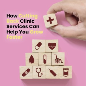 Ep024: How Cutting Back Clinic Services Can Help You Grow Faster