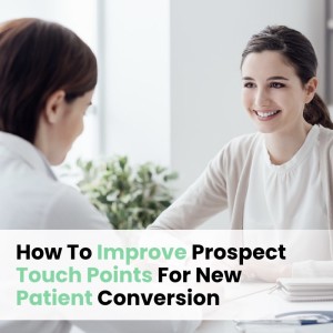 Ep039: How To Improve Prospect Touch Points For New Patient Conversion