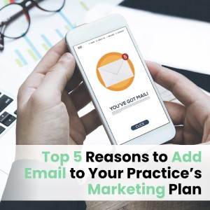 Ep035: Top 5 Reasons to Add Email to Your Practice’s Marketing Plan