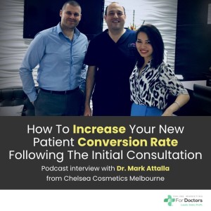 Ep016: How To Increase Your New Patient Conversion Rate Following The Initial Consultation With Dr Mark Attalla 